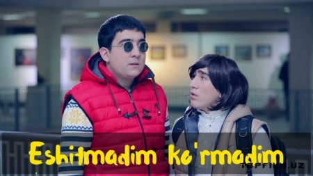 ESHITMADIM, KO'RMADIM (YANGI O'ZBEK KINO 2017 )