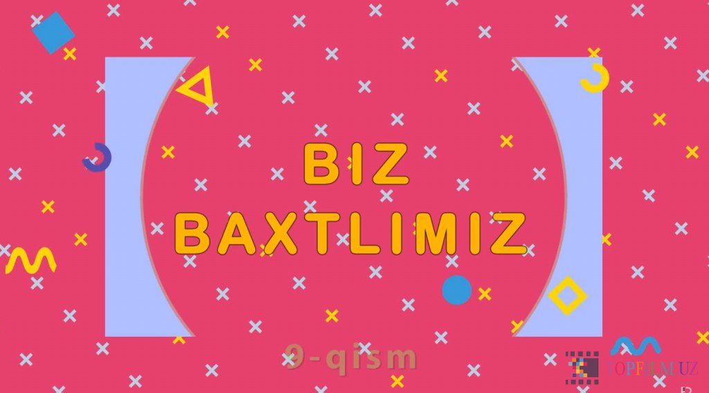 BIZ BAXTLIMIZ (1-9 QISM)