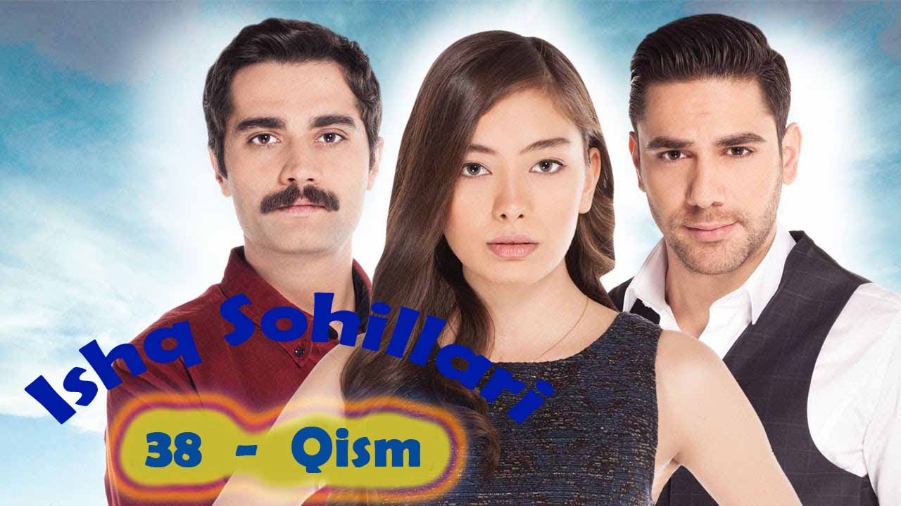 Ishq Sohillari 38 - qism / Ишқ Сохиллари / Turk serial Uzbek Tilida