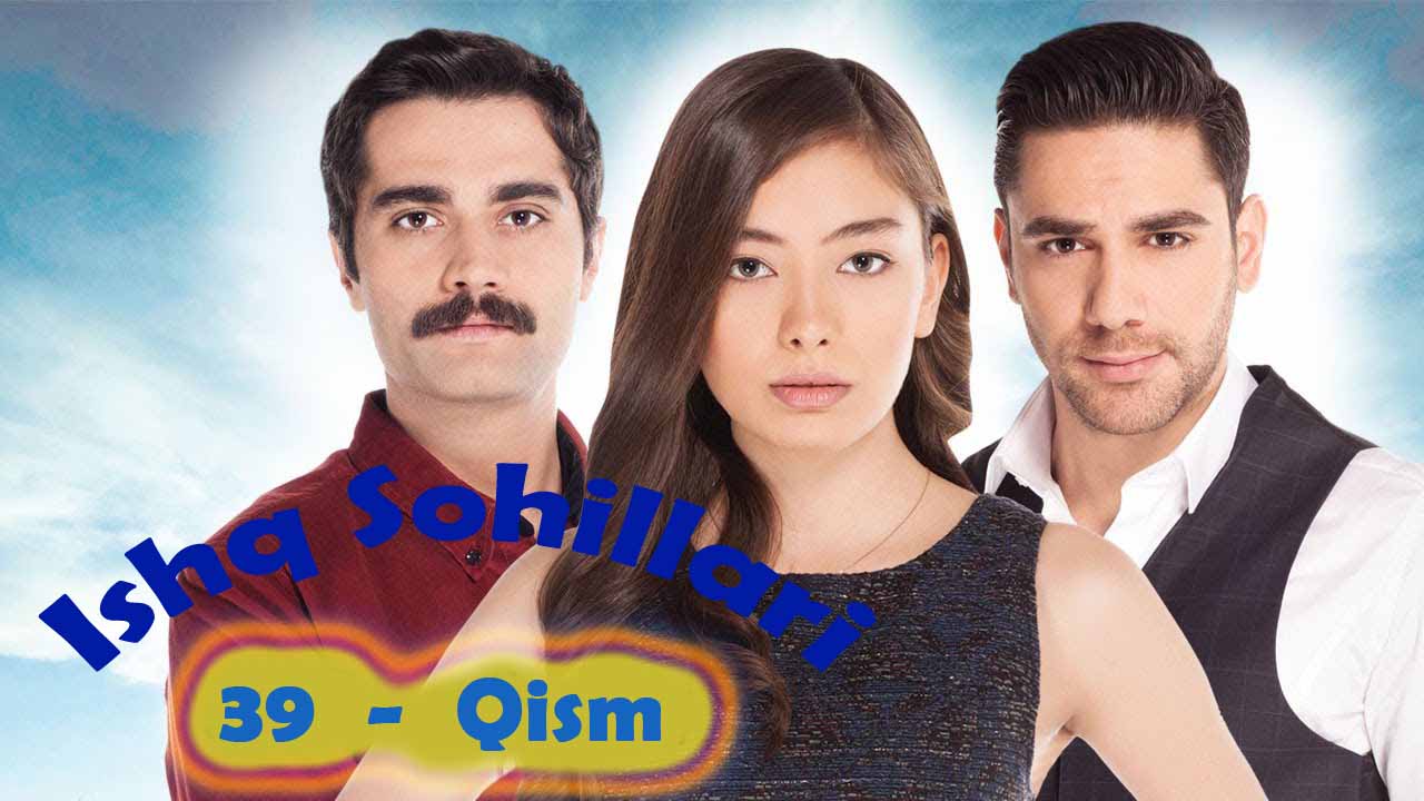 Ishq Sohillari 39 - qism / Ишқ Сохиллари / Turk serial Uzbek Tilida