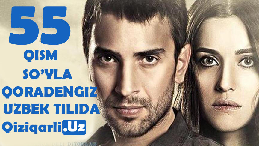 So'yla Qoradengiz 55 - qism Turkiya seriali Uzbek Tilida
