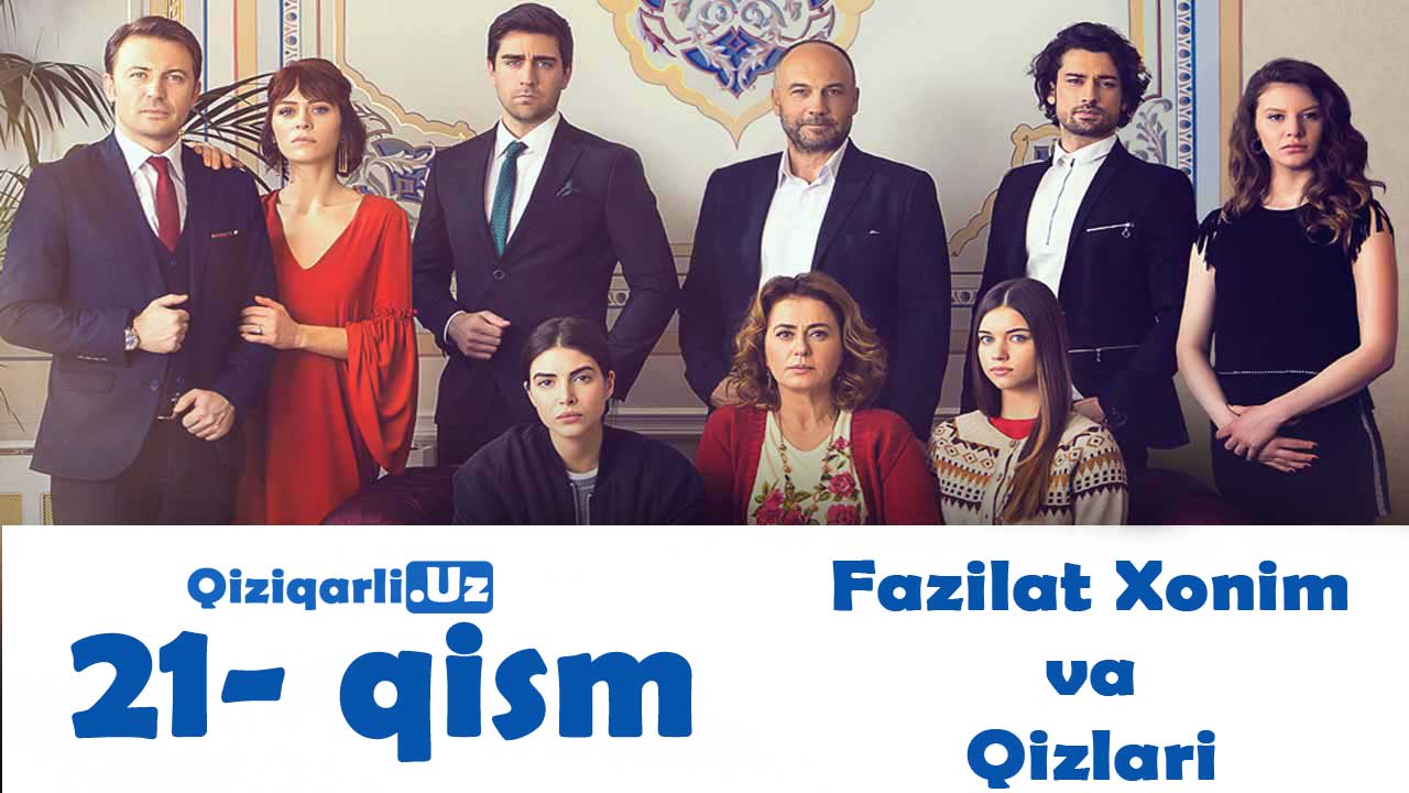 Fazilat Xonim va Qizlari 21 qism uzbek tilida / Фазилат Хоним ва Кизлари 21 кисм узбек тилида