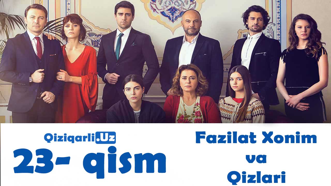 Fazilat Xonim va Qizlari 23 qism uzbek tilida Фазилат Хоним ва Кизлари 23 кисм узбек тилида