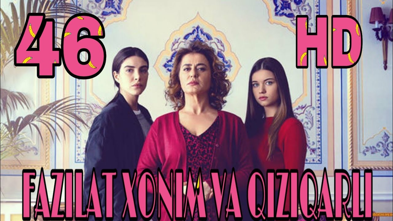Fazilat Xonim va Qizlari 44, 45, 46 qism uzbek tilida Фазилат Хоним ва Кизлари узбек тилида