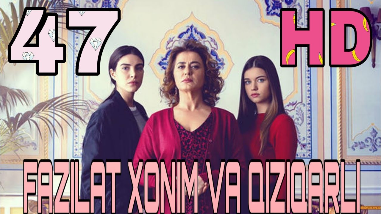 Fazilat Xonim va Qizlari 47 qism uzbek tilida Фазилат Хоним ва Кизлари  узбек тилида