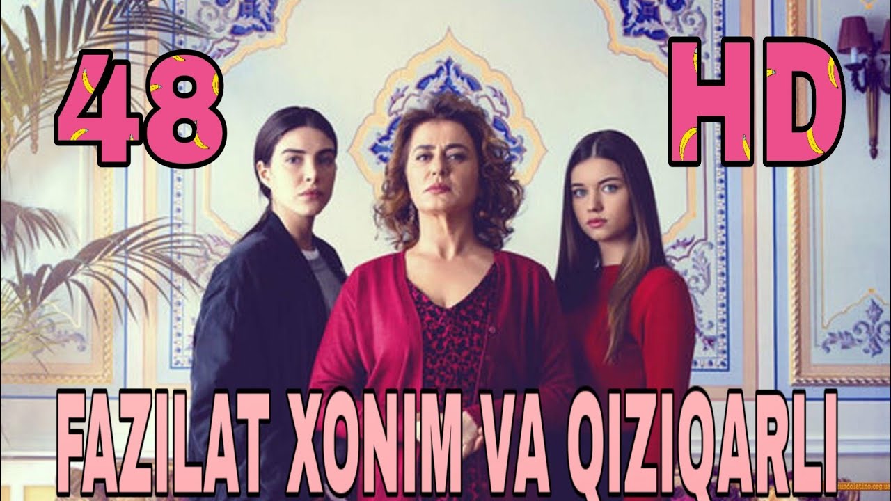Fazilat Xonim va Qizlari 48 qism uzbek tilida Фазилат Хоним ва Кизлари  узбек тилида