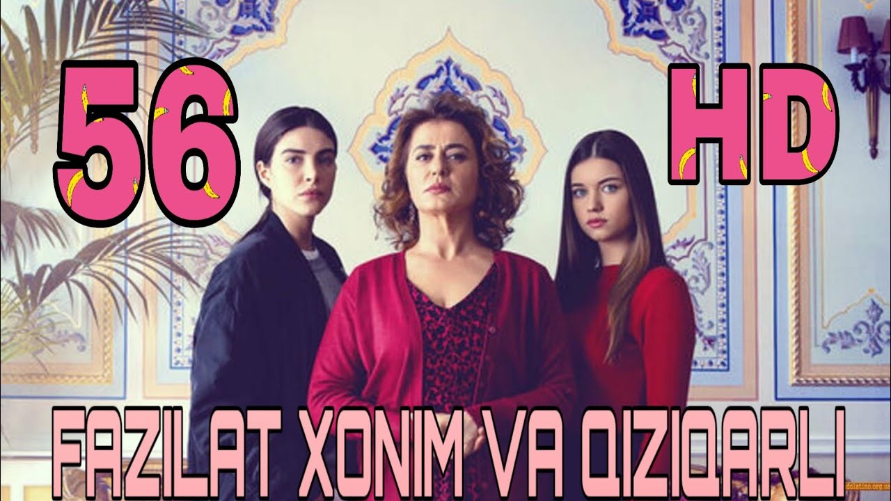 Fazilat Xonim va Qizlari 56 qism uzbek tilida Фазилат Хоним ва Кизлари  узбек тилида