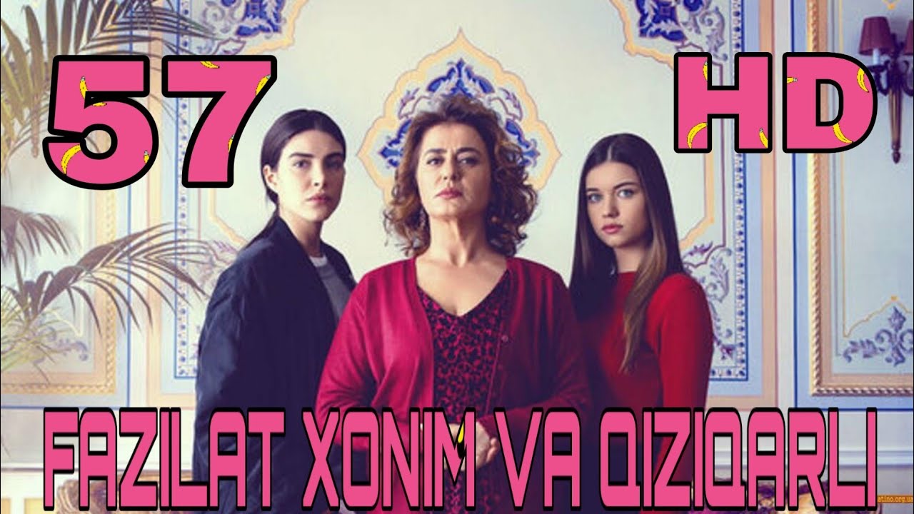 Fazilat Xonim va Qizlari 57 qism uzbek tilida Фазилат Хоним ва Кизлари  узбек тилида